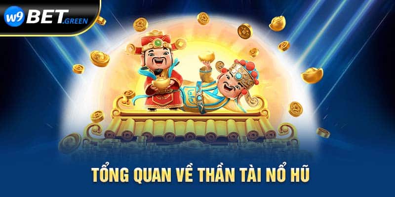 Tổng quan về thần tài nổ hũ