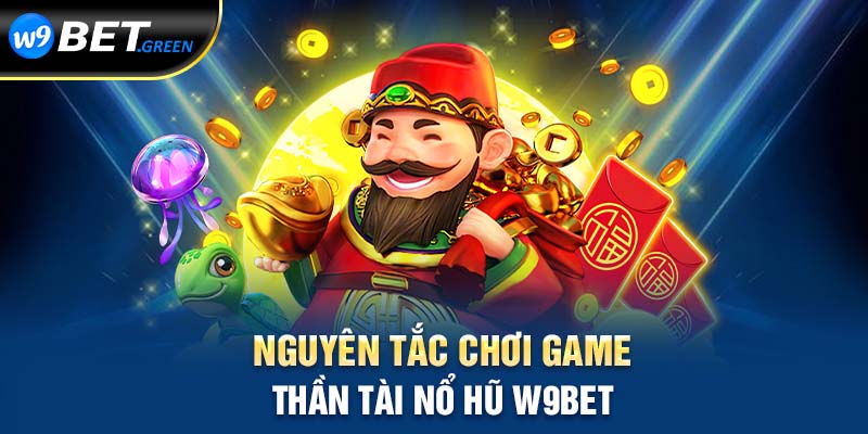 Nguyên tắc chơi game Thần tài nổ hũ W9BET