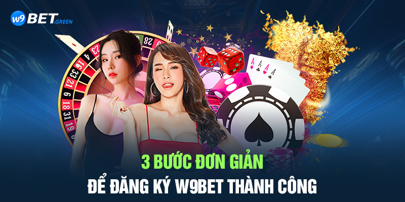 3 bước đơn giản để đăng ký W9bet thành công.