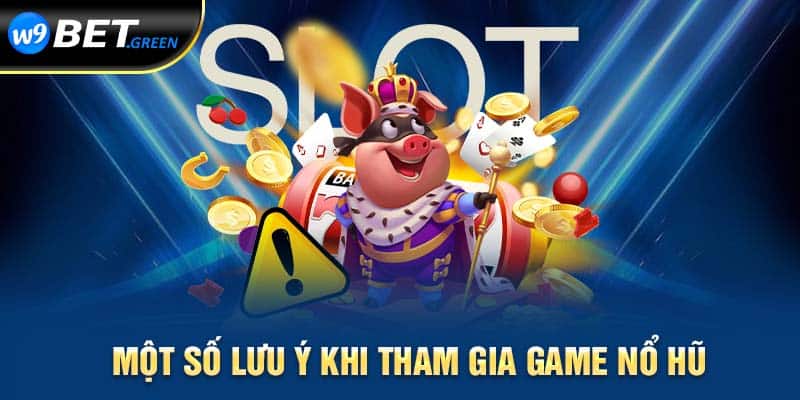 Một số lưu ý khi tham gia game nổ hũ