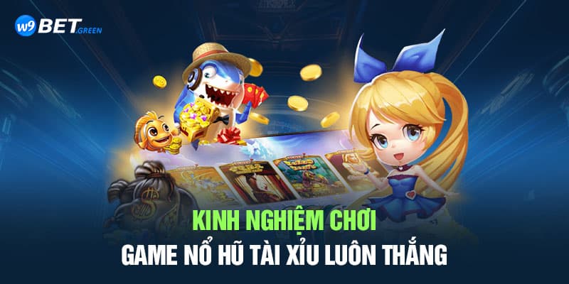 Kinh nghiệm chơi game nổ hũ tài xỉu luôn thắng