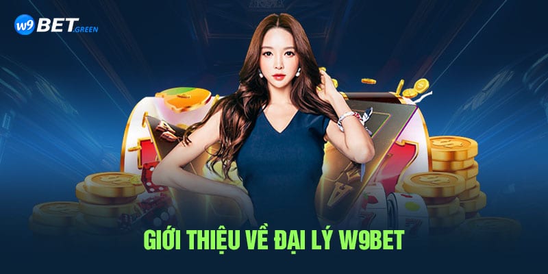 Giới thiệu về đại lý W9bet