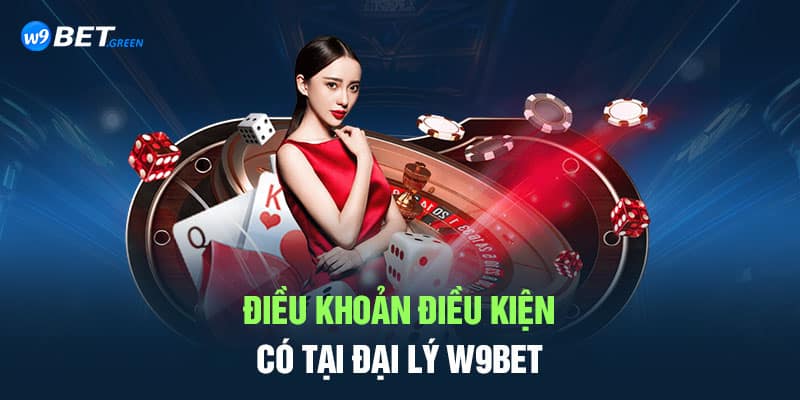 Điều khoản điều kiện có tại đại lý W9bet