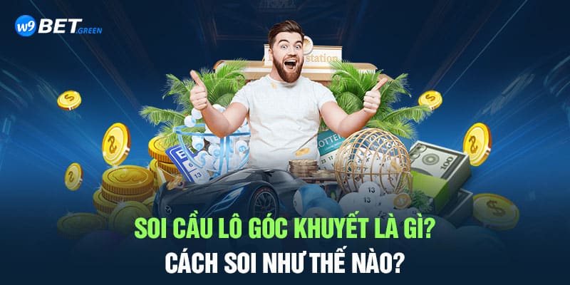 Soi Cầu Lô Góc Khuyết Là Gì? Cách Soi Như Thế Nào?