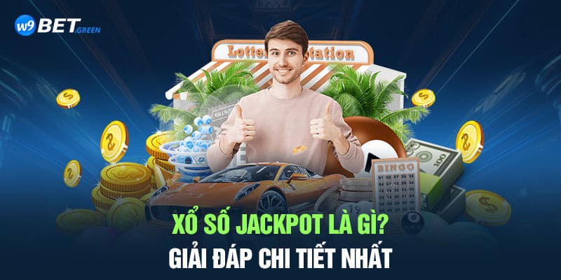 Xổ số Jackpot là gì? giải đáp chi tiết nhất