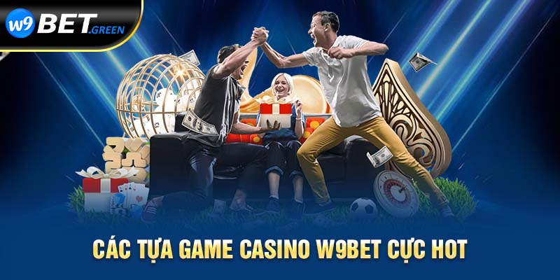 Các tựa game casino W9bet cực hot