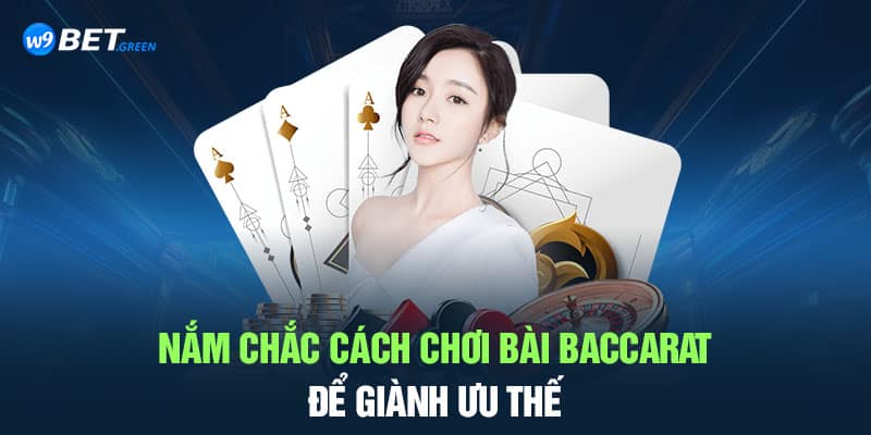 Nắm chắc cách chơi bài baccarat để dành ưu thế