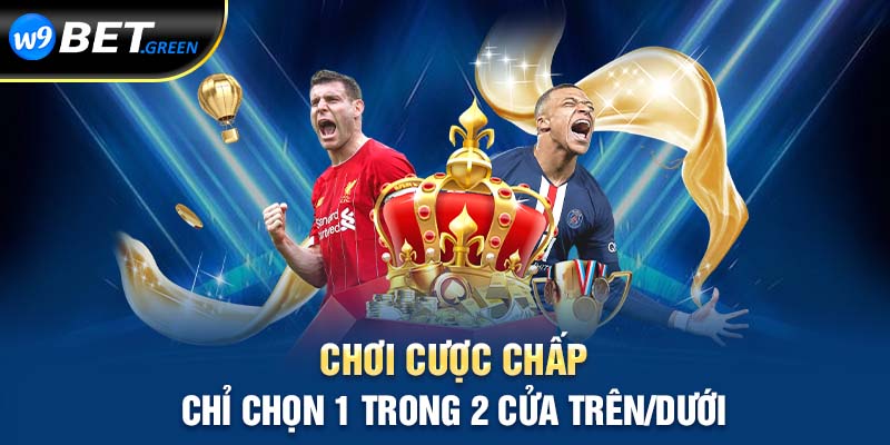 Chơi cược chấp chỉ chọn 1 trong 2 cửa trên/dưới