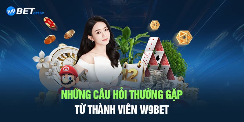 Những câu hỏi thường gặp từ thành viên W9Bet