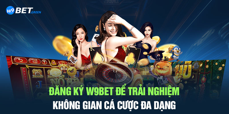 Đăng ký W9bet để trải nghiệm không gian cá cược đa dạng