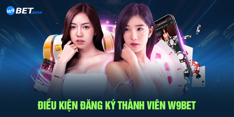 Điều kiện đăng ký thành viên W9bet