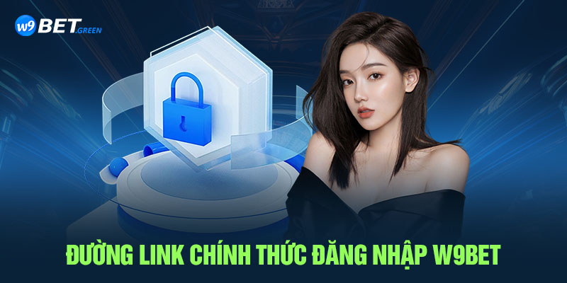 Đường link chính thức đăng nhập nhà cái W9bet