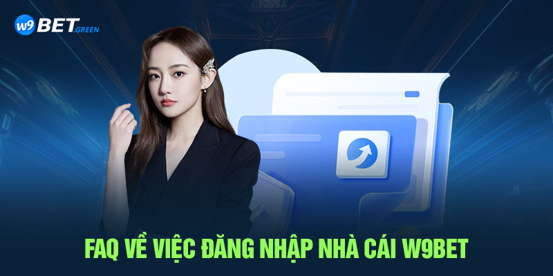 FAQ về việc đăng nhập nhà cái W9bet