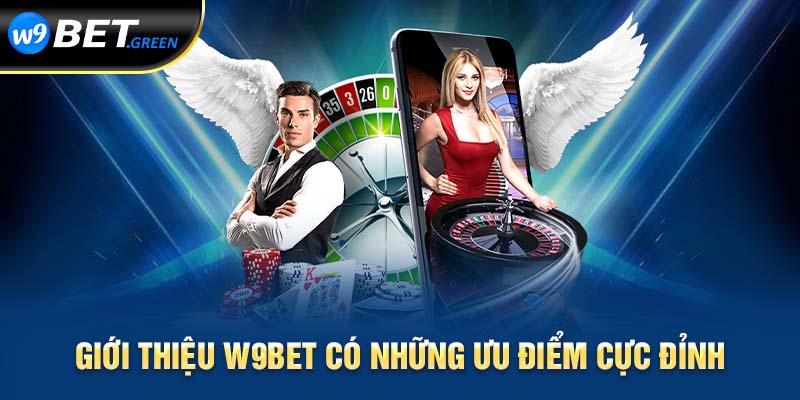 Giới thiệu W9Bet có những ưu điểm cực đỉnh