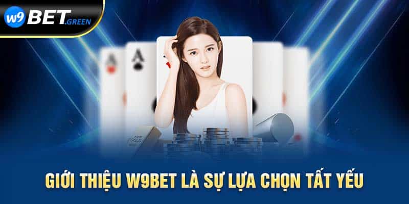 Giới thiệu W9Bet là sự lựa chọn tất yếu 