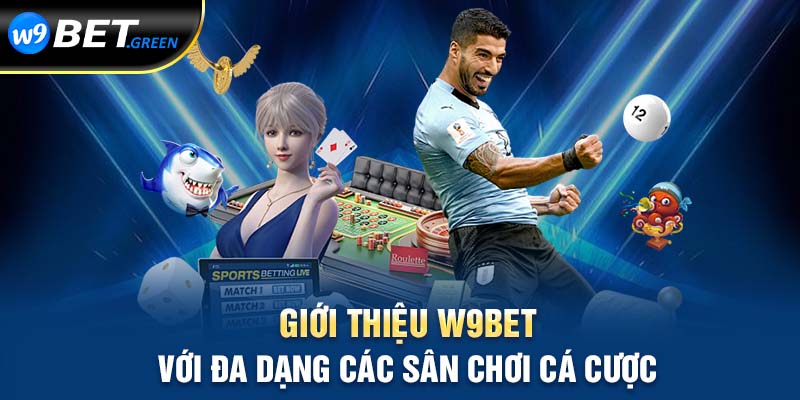 Giới thiệu W9Bet với đa dạng các sân chơi các cược