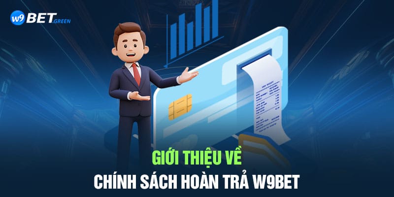 Giới thiệu về chính sách hoàn trả W9bet