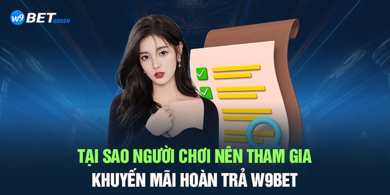 Tại sao người chơi nên tham gia khuyến mãi hoàn trả W9bet