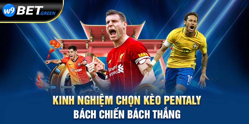 Kinh nghiệm chọn kèo Penatly bách chiến bách thắng