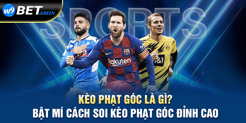 Kèo phạt góc là gì? bật mí cách soi kèo phạt góc đỉnh cao