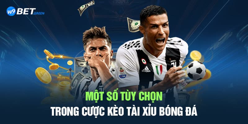 Một số tùy chọn trong cược kèo tài xỉu bóng đá 