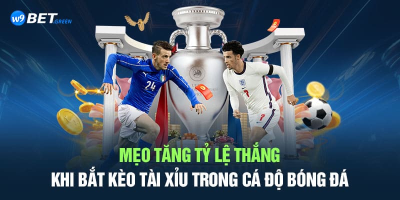 Mẹo tăng tỷ lệ thắng khi bắt kèo tài xỉu trong cá độ bóng đá