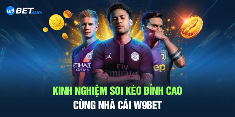 Kinh nghiệm soi kèo đỉnh cao cùng nhà cái W9BET