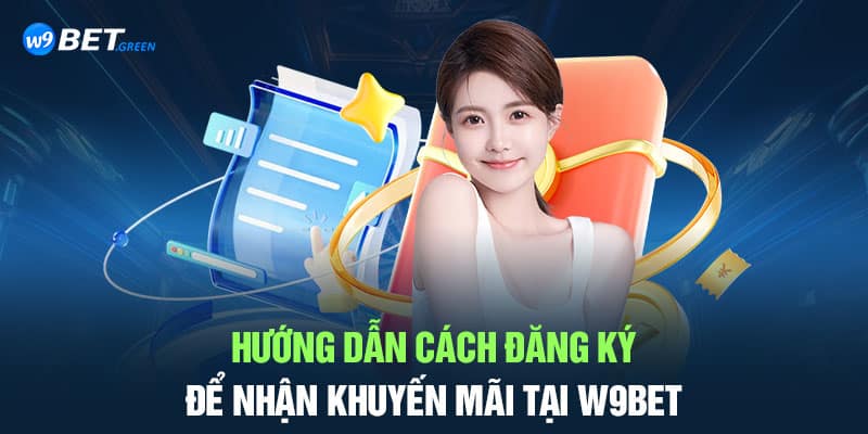 Hướng dẫn cách đăng ký để nhận khuyến mãi tại W9bet