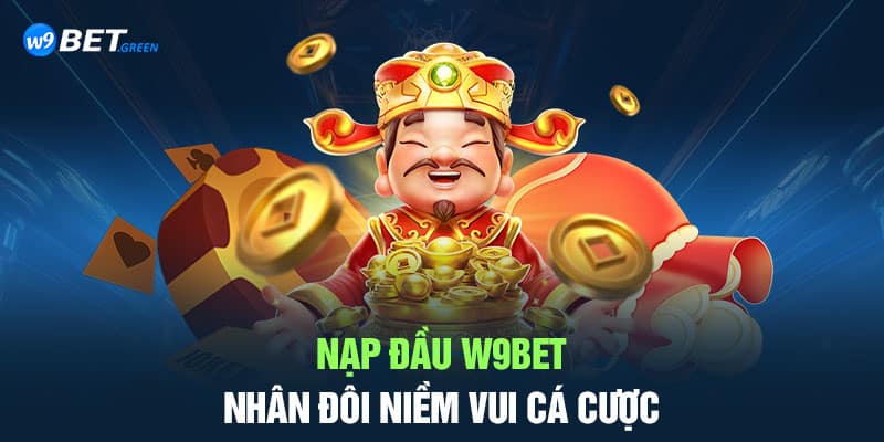 Tìm hiểu chương trình khuyến mãi nạp đầu W9bet nhân đôi niềm vui cá cược