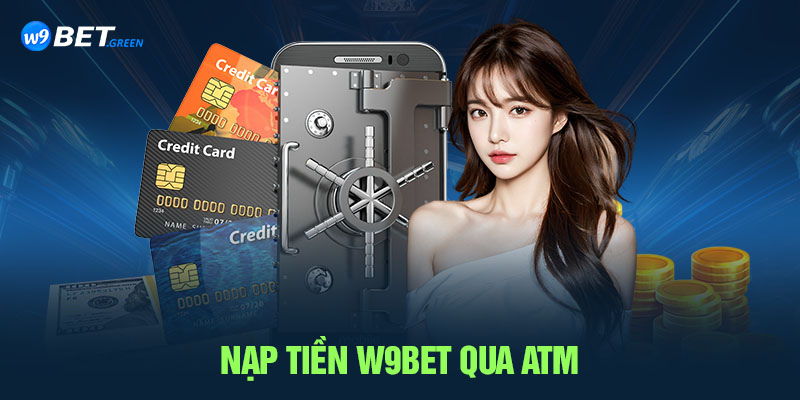 Nạp tiền W9bet qua ATM