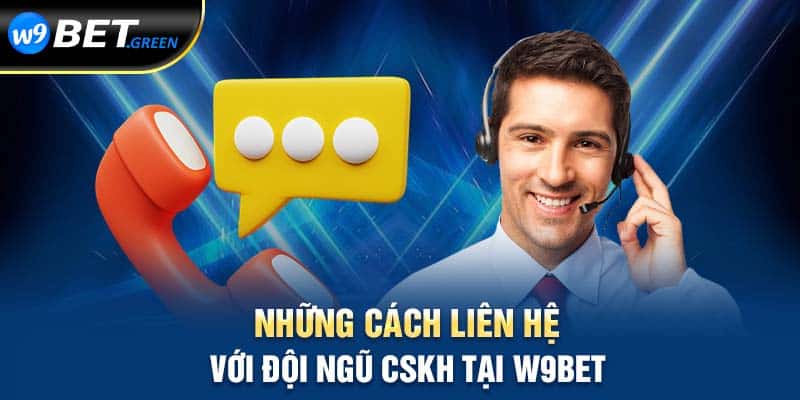 Những cách liên hệ với đội ngũ CSKH tại W9bet