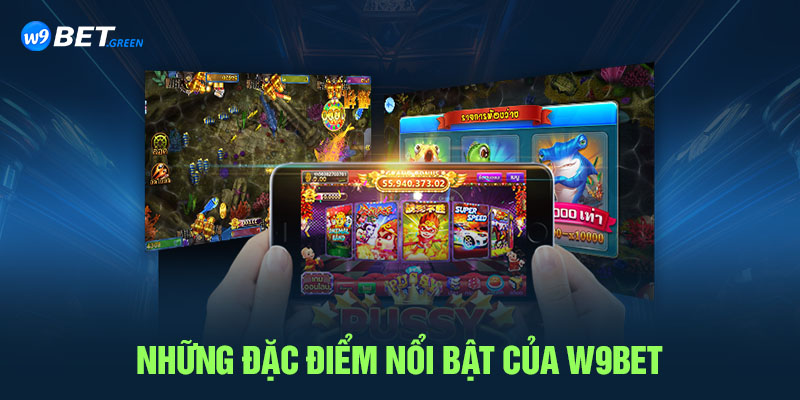 Những đặc điểm nổi bật của W9bet