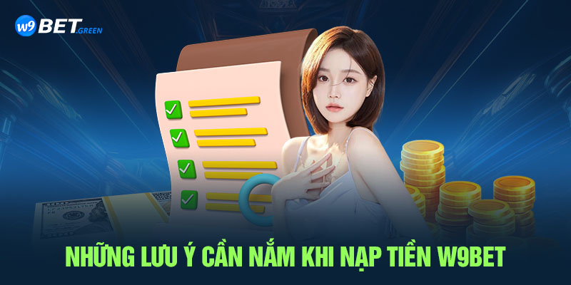 Những lưu ý cần nắm khi nạp tiền W9bet