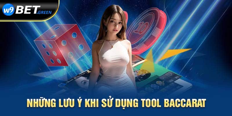 Những lưu ý khi sử dụng tool baccarat là gì?