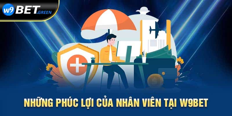 Những phúc lợi của nhân viên tại W9bet