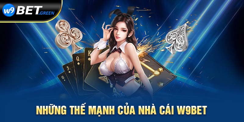 Những thế mạnh của nhà cái W9bet