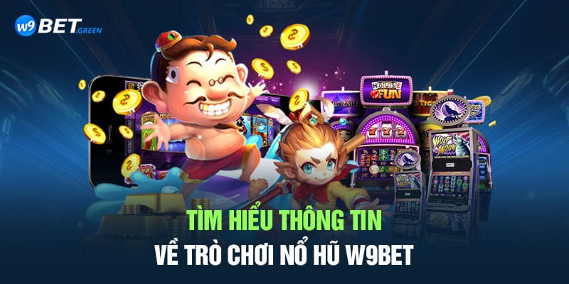 Tìm hiểu thông tin về trò chơi nổ hũ W9BET