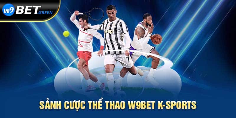 Sảnh cược thể thao W9BET K-Sports