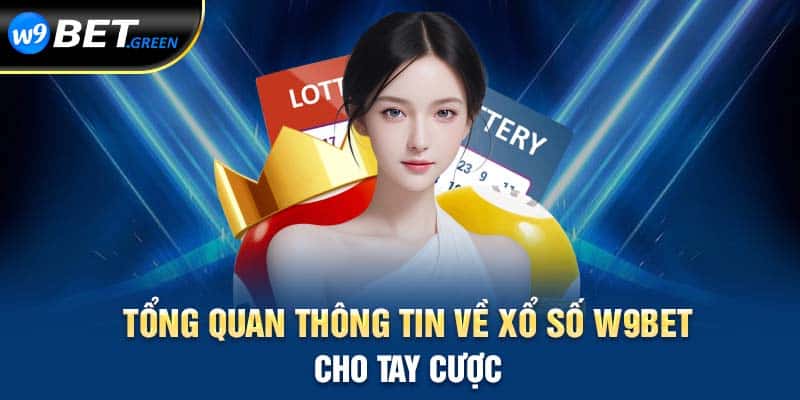 Tổng quan thông tin về xổ số W9BET cho tay cược