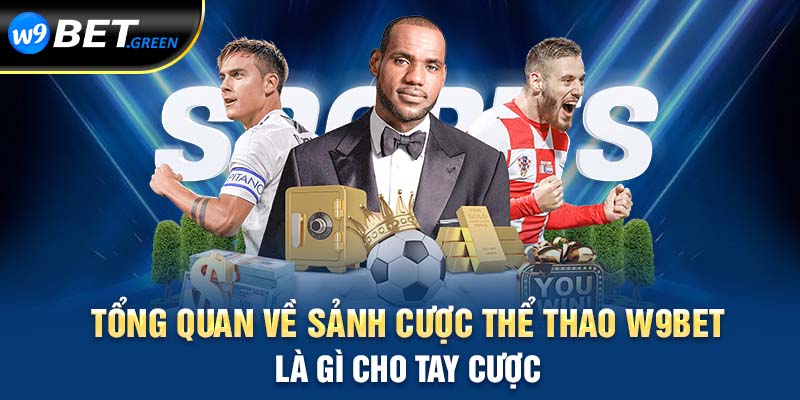 Tổng quan về sảnh cược thể thao W9BET là gì cho tay cược 