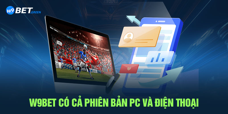 W9bet có cả phiên bản PC và điện thoại