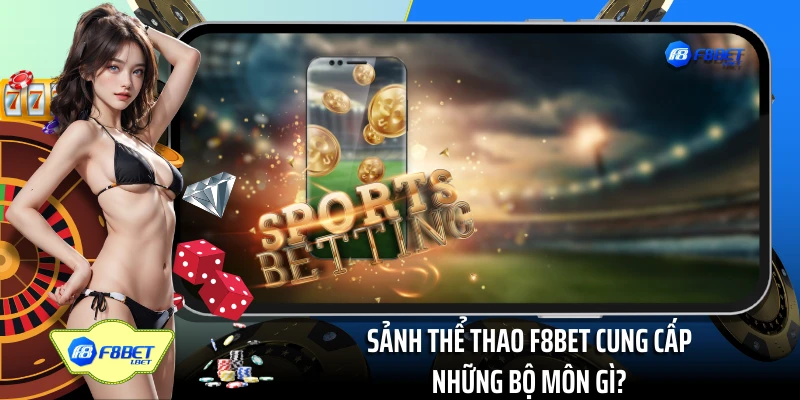 Sảnh thể thao F8BET cung cấp những bộ môn gì?