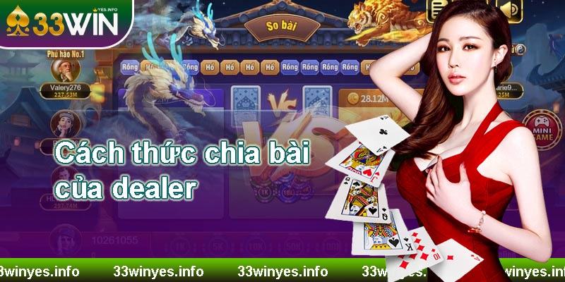 (Quan sát cách thức chia bài của dealer)