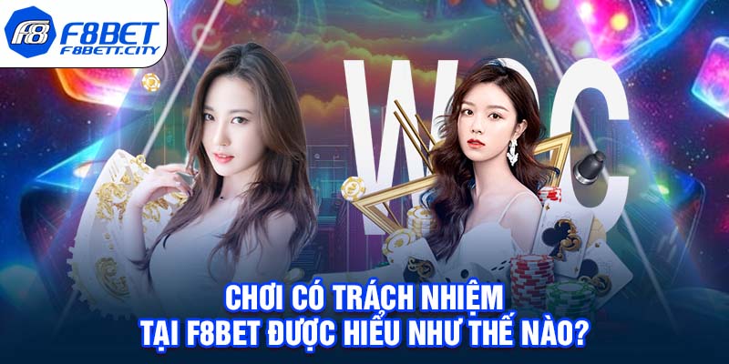 Chơi có trách nhiệm tại F8BET được hiểu như thế nào?