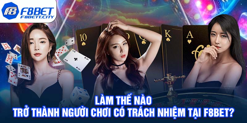 Làm thế nào trở thành người chơi có trách nhiệm tại F8BET?