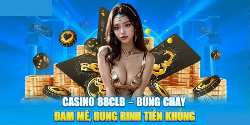 Casino 88CLB - Cá Cược Thỏa Thích Làm Giàu Nhanh Nhất 2024