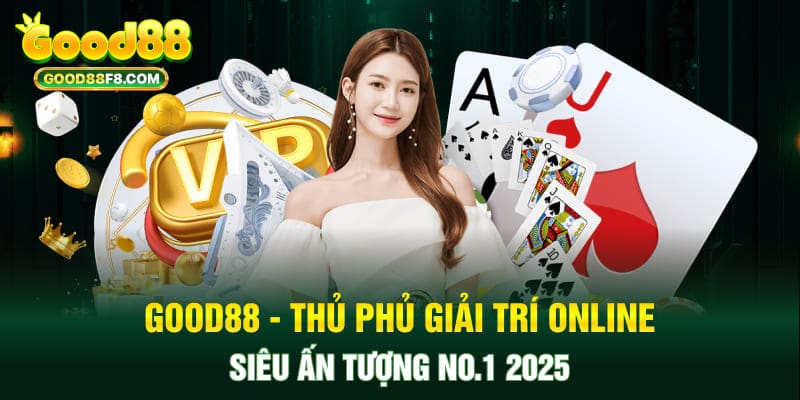 Good88 - Thủ Phủ Giải Trí Online Siêu Ấn Tượng No.1 2025